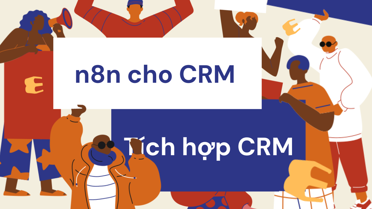 Có thể dùng n8n cho CRM không? Tích hợp HubSpot, Pipedrive và cập nhật dữ liệu khách hàng tự động