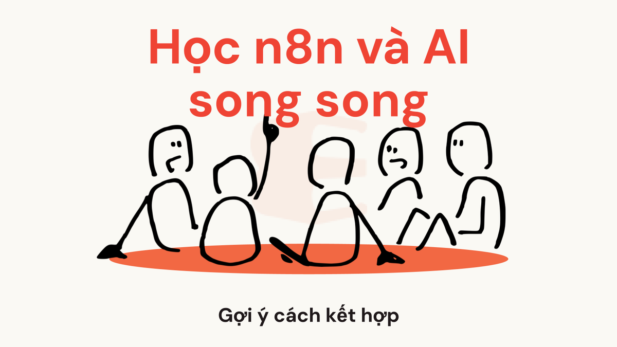 Có thể học n8n song song với học AI không? Gợi ý cách kết hợp để tăng hiệu quả ứng dụng