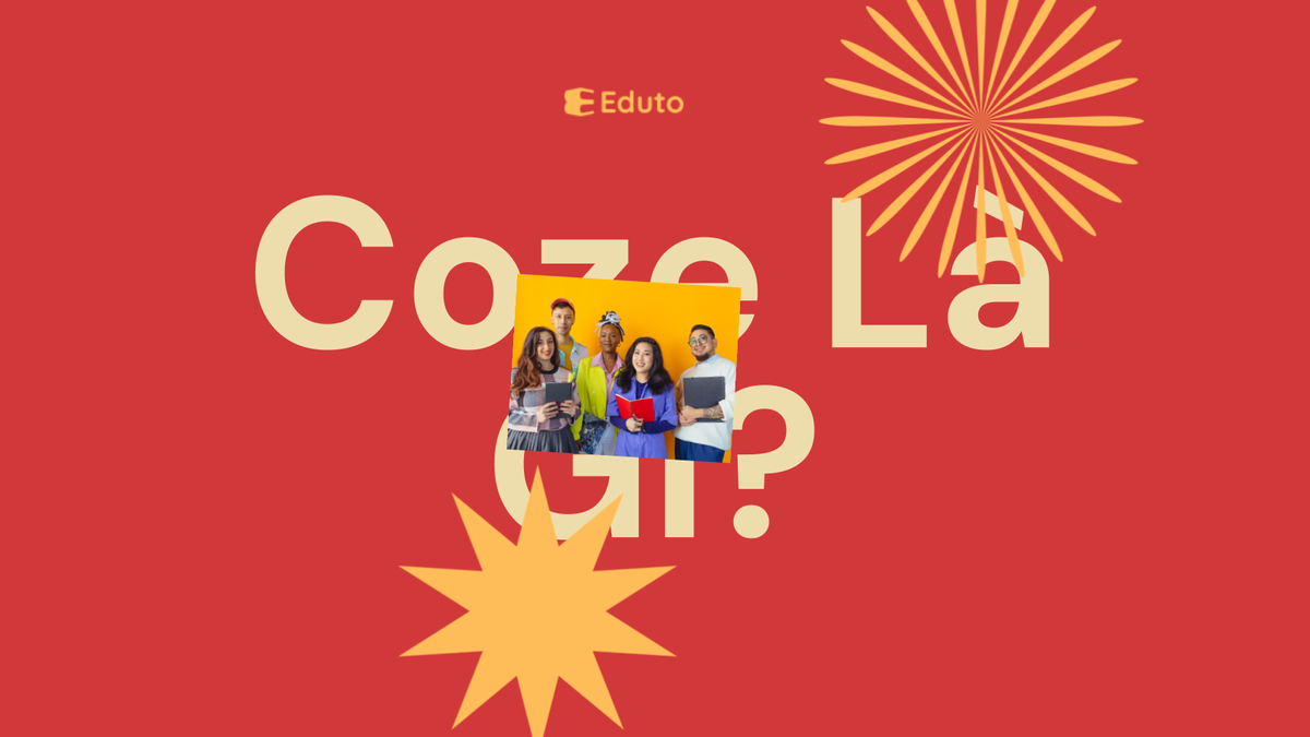 Coze Là Gì? Hướng Dẫn Tự Học Và Ứng Dụng