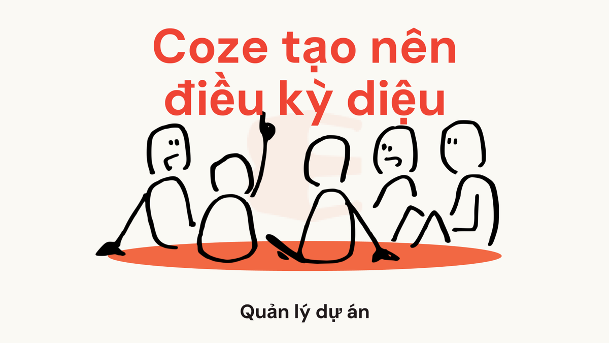 Coze Làm Nên Điều Kỳ Diệu Cho Quản Lý Dự Án