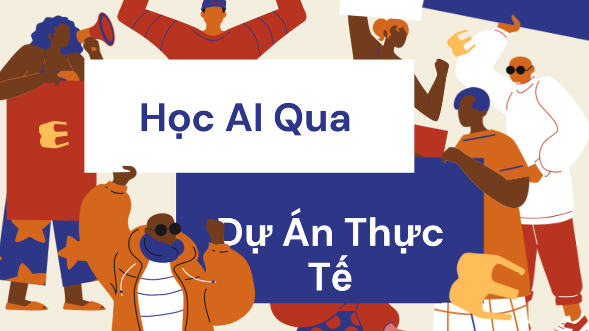 Học AI Qua Dự Án Thực Tế: Từ Data Prep Đến Deployment