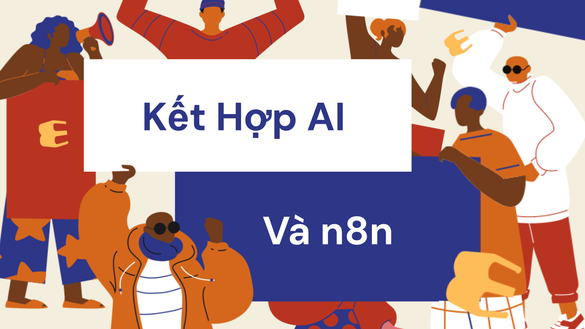 Kết Hợp AI Và n8n: Xây Dựng Hệ Thống Tự Động Toàn Diện