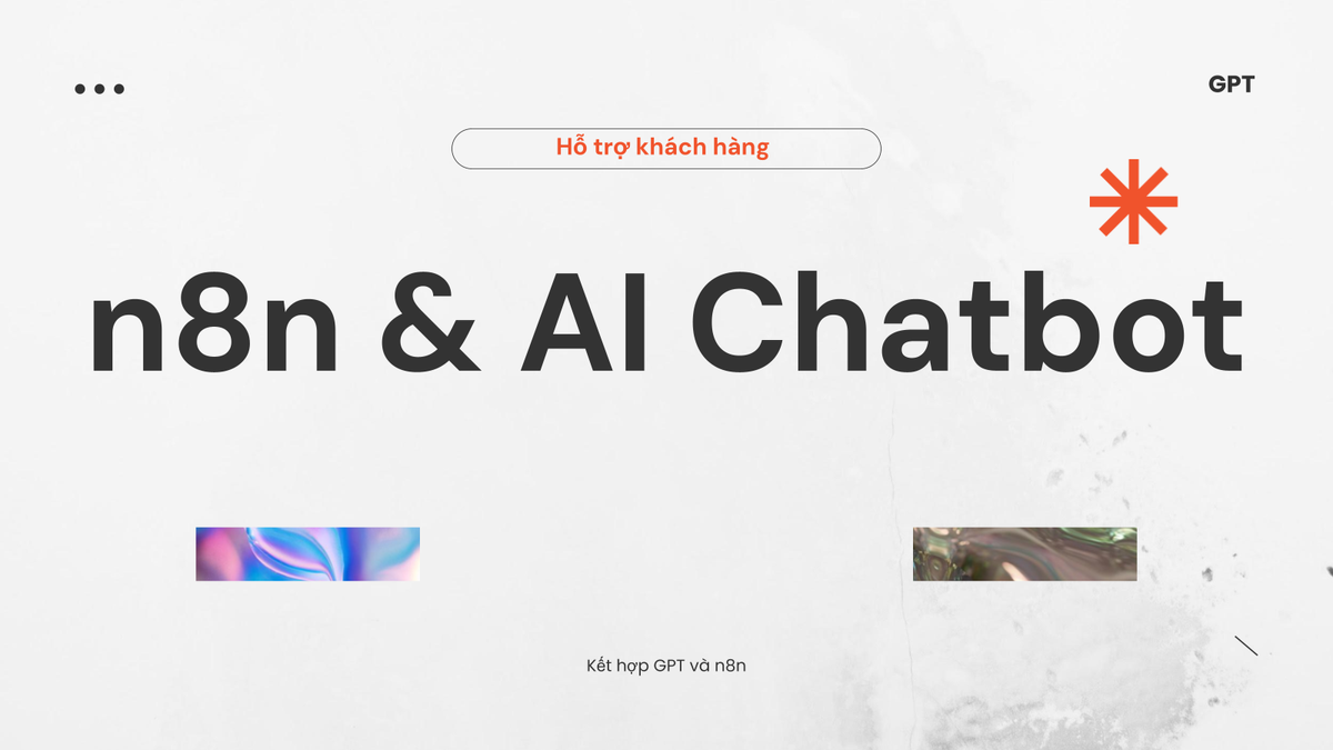 n8n có phù hợp với AI chatbot không? Kết hợp GPT và n8n để tạo hệ thống hỗ trợ khách hàng