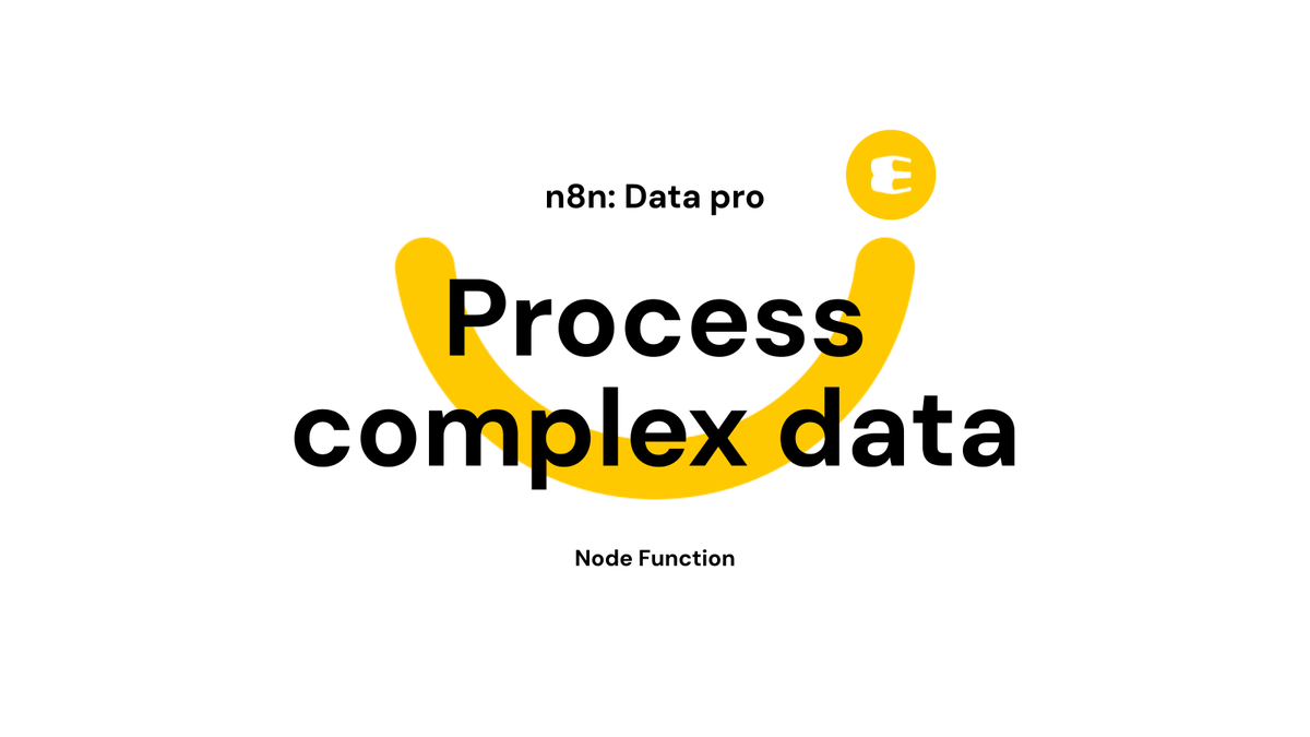 n8n có thể xử lý dữ liệu phức tạp không? Dùng node Function và các node logic nâng cao