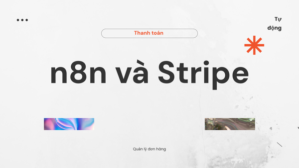 n8n có dùng được với Stripe không? Quản lý thanh toán và đơn hàng tự động