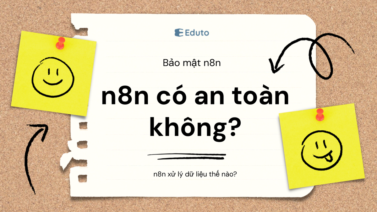 n8n có an toàn không? Giải thích cách n8n xử lý dữ liệu và bảo mật thông tin người dùng