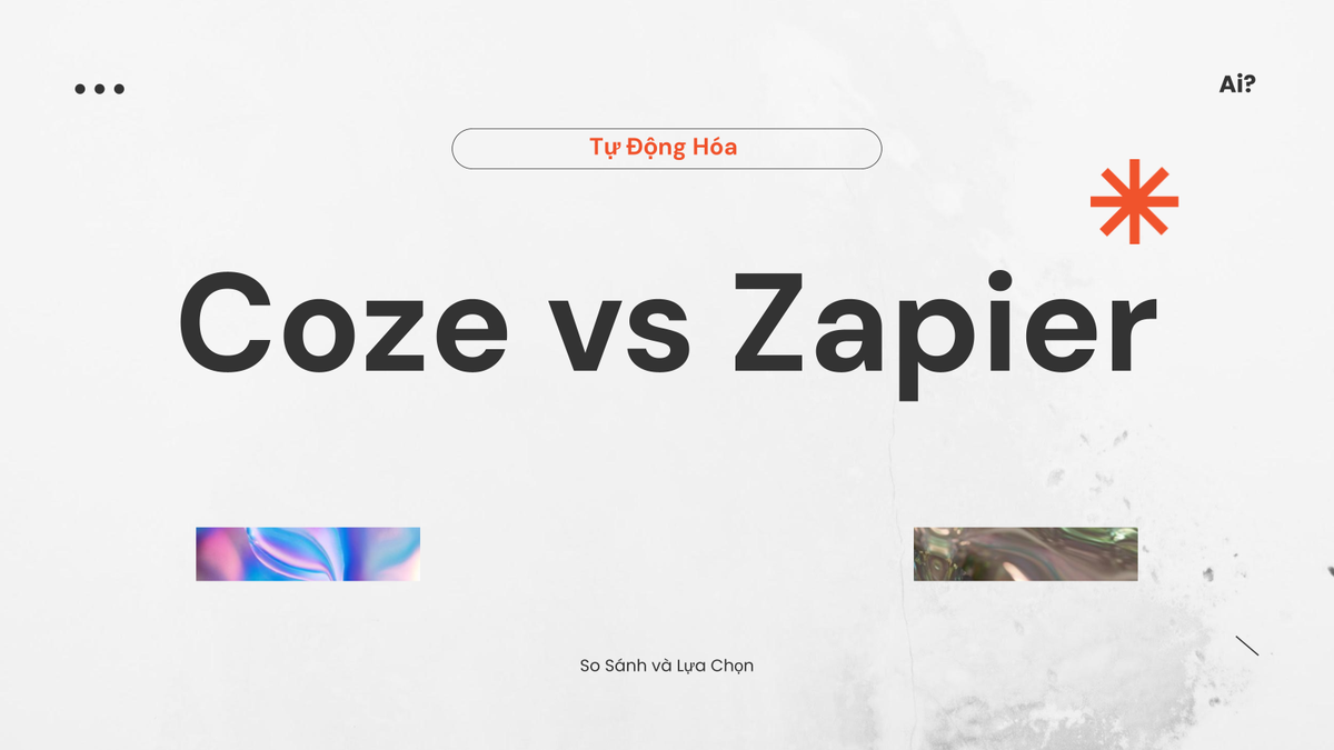 So Sánh Coze và Zapier: Ai Mạnh Hơn Trong Tự Động?