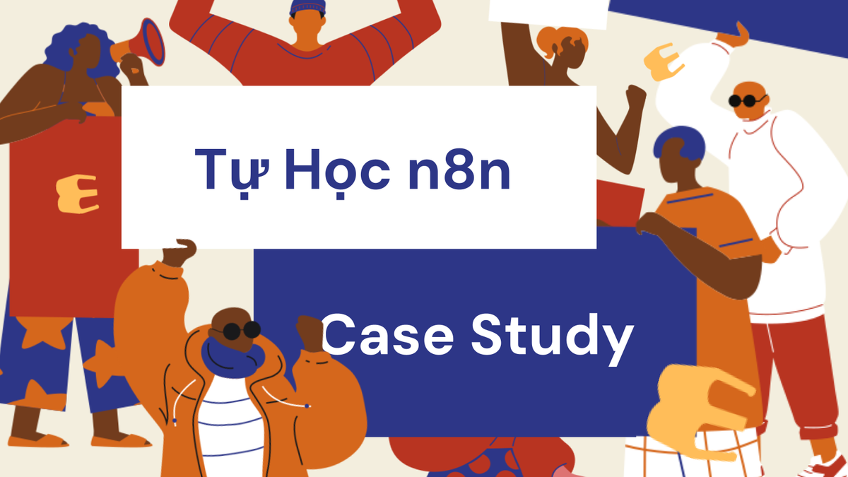 Tự Học n8n: Case Study Tự Động Báo Cáo