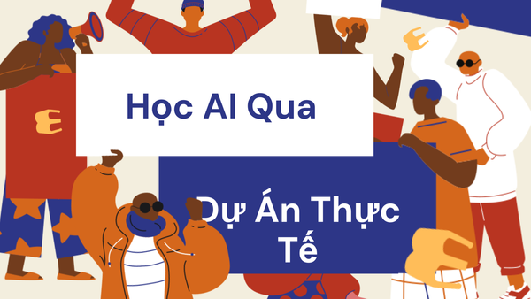 Học AI Qua Dự Án Thực Tế: Từ Data Prep Đến Deployment