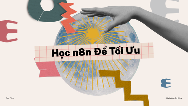 Học n8n Để Tối Ưu Quy Trình Marketing Tự Động