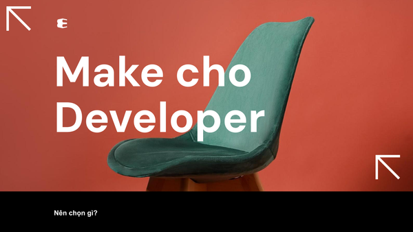 Khóa Học Make Dành Cho Developer: Nên Chọn Gì?