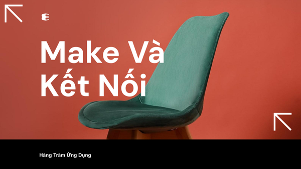 Make Và Khả Năng Kết Nối Hàng Trăm Ứng Dụng
