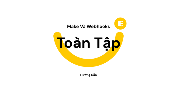 Make Và Webhooks: Hướng Dẫn Toàn Tập