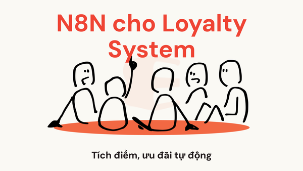 n8n có dùng được cho hệ thống loyalty không? Gợi ý ứng dụng tích điểm, gửi ưu đãi tự động