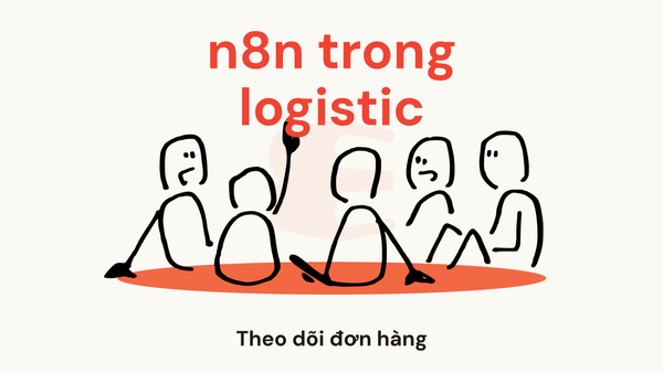 n8n có thể dùng trong logistic không? Theo dõi đơn hàng và tự động cập nhật trạng thái