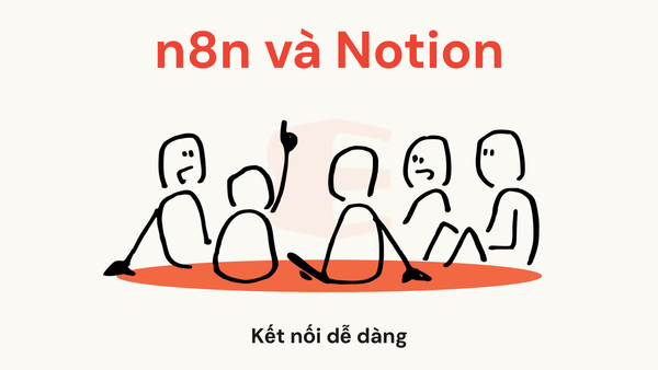 n8n có thể kết nối với Notion không? Tự động hóa quy trình ghi chú và quản lý nội dung