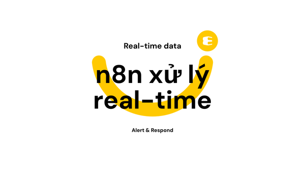 n8n có thể xử lý real-time data không? Giải pháp cho hệ thống cảnh báo và phản hồi nhanh