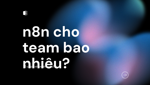 n8n phù hợp với team bao nhiêu người? Cách tổ chức nhóm và phân quyền hợp lý