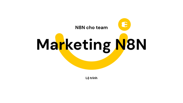 Soạn Lộ Trình Học n8n Cho Đội Ngũ Marketing