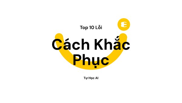Top 10 Lỗi Thường Gặp Khi Tự Học AI Và Cách Khắc Phục
