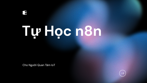 Tự Học n8n Cho Người Quan Tâm IoT
