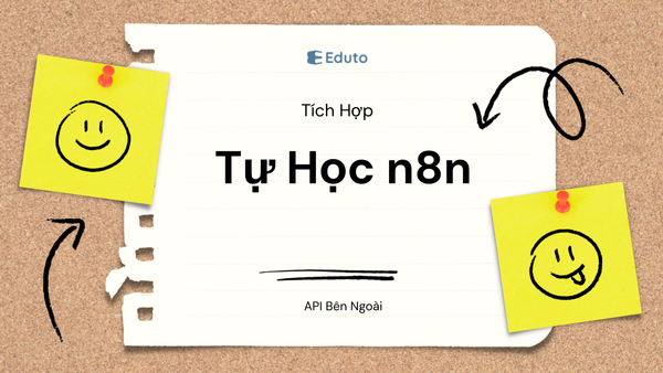 Tự Học n8n: Tích Hợp API Bên Ngoài